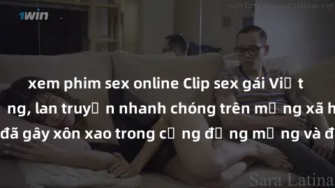xem phim sex online Clip sex gái Việt bị lộ gây chấn động, lan truyền nhanh chóng trên mạng xã hội. Sự việc đã gây xôn xao trong cộng đồng mạng và đang được công an điều tra làm rõ.